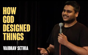 How God Designed Things - Stand up comedy by Vaibhav Sethia