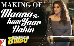 Maana Ke Hum Yaar Nahin Song Making - 'Meri Pyaari Bindu'