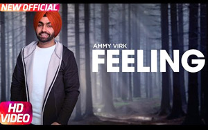 Punjabi Song Feeling by Ammy Virk