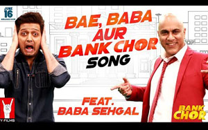 Bae, Baba Aur Bank Chor Song - 'Bank Chor'