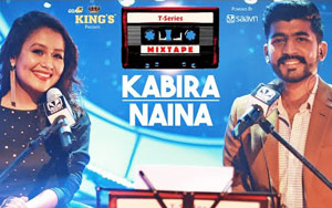 T-Series Mixtape: Kabira/Naina Song by Neha Kakkar & Mohd Irfan