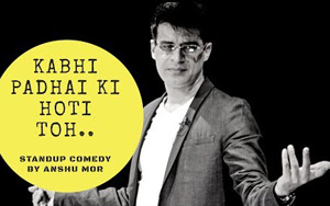 Kabhi Padhai Ki Hoti Toh - Stand-up Comedy by Anshu Mor