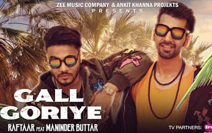 Punjabi Song Gall Goriye Song by Raftaar ft. Manindar Buttar