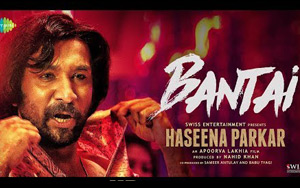 Bantai Song - 'Haseena Parkar'