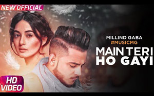 Punjabi Song Main Teri Ho Gayi by Millind Gaba