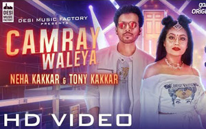 CAMRAY WALEYA Song - Neha Kakkar, Tony Kakkar