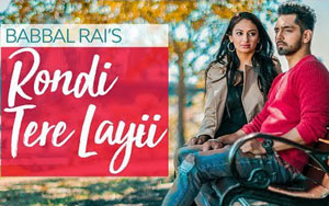 Punjabi Song Rondi Tere Layi by Babbal Rai