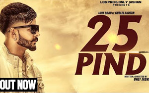 Punjabi Song 25 Pind by Love Brar ft. Gurlej Akhtar