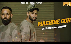 Punjabi Song Machine Gun by Deep Sidhu ft. Whistle - Yash Makkar