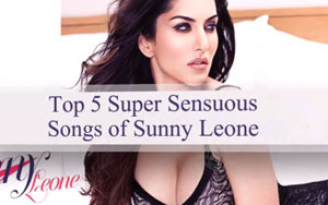 Top 5 Sensuous Songs of Sunny Leone