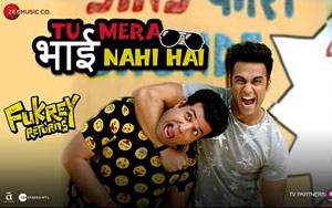 Tu Mera Bhai Nahi Hai Song - 'Fukrey Returns'