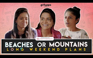 Beaches or Mountains - Girliyapa's Long Weekend Plans