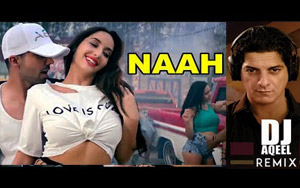 Remix of Hardy Sandhu's Naah Song by DJ Aqeel ft. Nora Fatehi