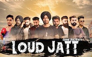 Punjabi Song Loud Jatt by Garrie Dhaliwal