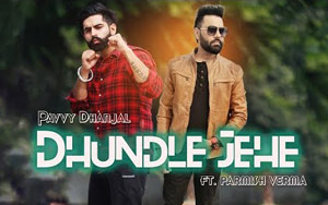 Punjabi Song Dhundle Jehe by Pavvy Dhanjal ft. Parmish Verma