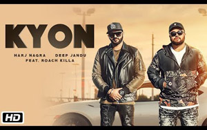 Punjabi Song Kyon by Harj Nagra & Deep Jandu ft. Roach Killa