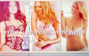 Top 10 Sexiest Super Models in the World!