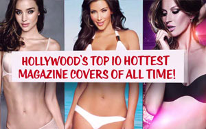 Hollywood's Top 10 hottest magazine covers of all time!