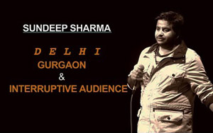 Delhi, Gurgaon & Interruptive Audience - Sundeep Sharma Stand-up Comedy