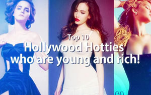 Top 10 Hollywood Hotties who are young and rich!