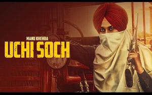 Punjabi Song 'Uchi Soch' by Manu Khehra