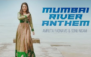 Mumbai River Anthem by Amruta Fadnavis & Sonu Nigam 