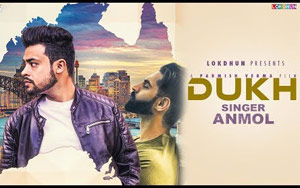 Punjabi Song DUKH by Anmol ft. Parmish Verma