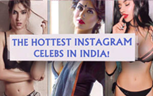 The Hottest Instagram Celebs in India!