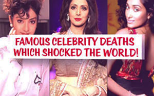 Famous Celebrity Deaths Which Shocked the world!