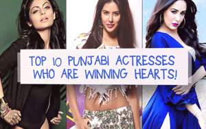 Top 10 Punjabi Actresses who are winning hearts!