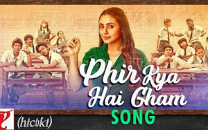 Phir Kya Hai Gham Song - 'Hichki'