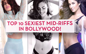 Top 10 Sexiest Mid-Riffs in Bollywood!