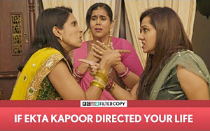 If Ekta Kapoor Directed Your Life - FilterCopy