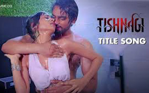 'Tishnagi' Title Song