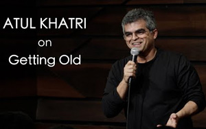 Atul Khatri on Getting Old