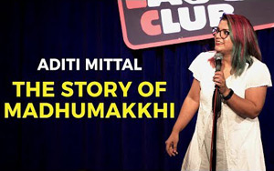 The Story of Madhumakkhi - Stand-up comedy by Aditi Mittal