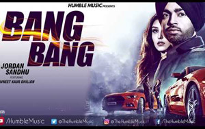 Punjabi song Bang Bang by Jordan Sandhu ft. Navneet Kaur Dhillon