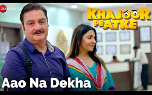 Aao Na Dekha Song - 'Khajoor Pe Atke'