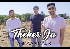 Theher Ja Music Video by Armaan Malik