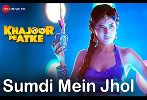 Sumdi Mein Jhol Song  - 'Khajoor Pe Atke'