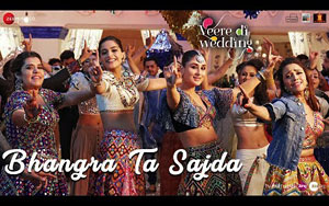 Bhangra Ta Sajda Song - 'Veere Di Wedding'