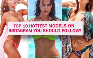 Top 10 Hottest Models On Instagram You Should Follow!