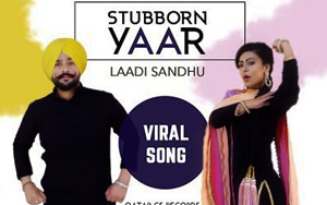 Punjabi Song Stubborn Yaar by Laddi Sandhu ft. Gurlez