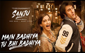 Main Badhiya Tu Bhi Badhiya Song - 'Sanju'