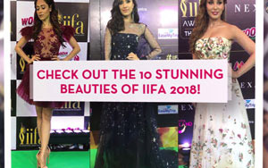 Check out the 10 Stunning Beauties of IIFA 2018!