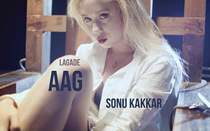 Lagade Aag Song by Sonu Kakkar