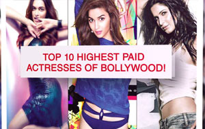 Top 10 Highest Paid actresses of Bollywood! Version