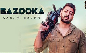 Punjabi Song  Bazooka by Karam Bajwa