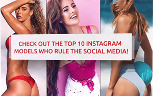 Check out The Top 10 Instagram Models who rule the social media!