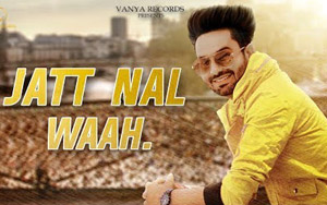 Punjabi Song Jatt Nal Waah by Lucky Sandhu Inder